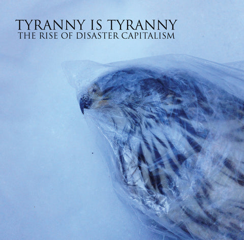 Tyranny Is Tyranny : "The Rise Of Disaster Capitalism" Lp